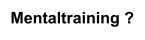 Mentaltraining ?