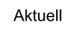 Aktuell